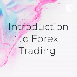 Introduction to Forex Trading - Beginners Guide Podcast artwork