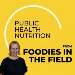 Public Health Nutrition from Foodies in the Field Podcast artwork