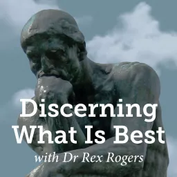 Discerning What Is Best with Dr Rex Rogers Podcast artwork