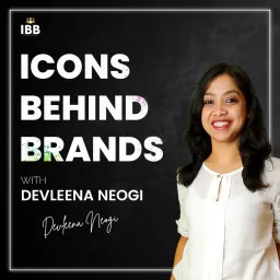 Icons Behind Brands With Devleena Podcast artwork