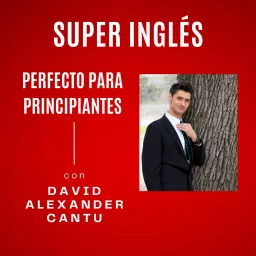 Super Inglés: Perfecto para Principiantes Podcast artwork