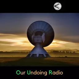 Our Undoing Radio Podcast artwork