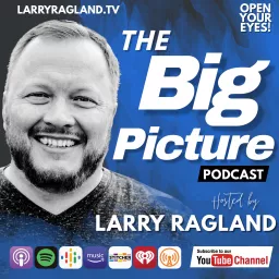 The Big Picture with Larry Ragland Podcast artwork