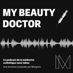 My Beauty Doctor, la médecine esthétique sans tabou Podcast artwork