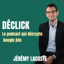 Déclick - le podcast qui décrypte Google Ads artwork