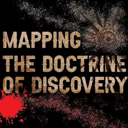 Mapping the Doctrine of Discovery Podcast artwork