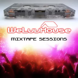 WeLuvHouse Podcast Mixtape Sessions artwork