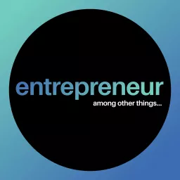 Entrepreneur, Among Other Things Podcast artwork