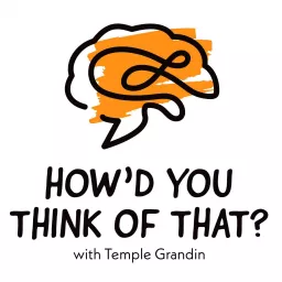 How'd You Think of That? with Temple Grandin Podcast artwork