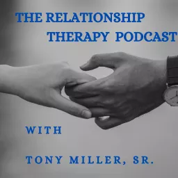 The Relationship Therapy Podcast with Tony Miller, Sr. artwork