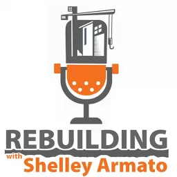 Rebuilding with Shelley Armato Podcast artwork