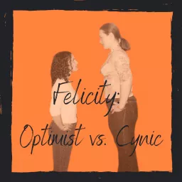 Felicity: Optimist vs. Cynic Podcast artwork