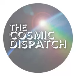 The Cosmic Dispatch Podcast artwork
