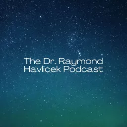 Dr. Raymond Havlicek & Friends Podcast