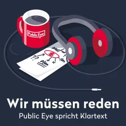 Wir müssen reden. Public Eye spricht Klartext. Podcast artwork