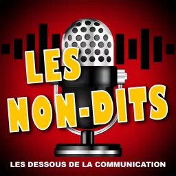 LES NON-DITS : LES DESSOUS DE LA COMMUNICATION Podcast artwork