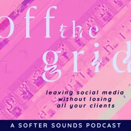 Off The Grid: Leaving Social Media Without Losing All Your Clients Podcast artwork