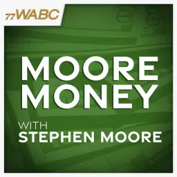 Moore Money with Stephen Moore Podcast artwork