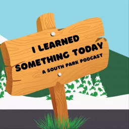 I Learned Something Today - A South Park Podcast