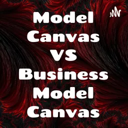 Model Canvas VS Business Model Canvas Podcast artwork