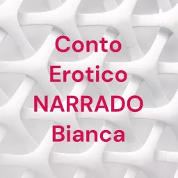 Conto Erotico NARRADO Bianca Podcast artwork