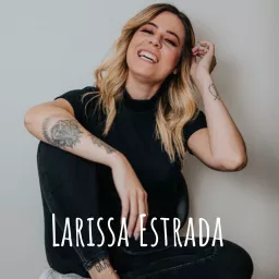 Larissa Estrada Podcast artwork