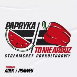 Papryka to nie arbuz Podcast artwork