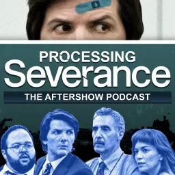 Processing Severance: The After Show Podcast artwork