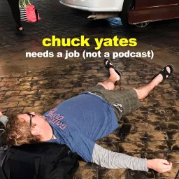 Chuck Yates Needs A Job Podcast artwork