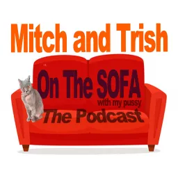 Mitch and Trish On The Sofa ( with my pussy ) Podcast artwork