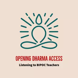 Opening Dharma Access: Listening to BIPOC Teachers & Practitioners Podcast artwork