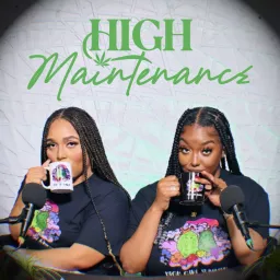 High Maintenance Podcast