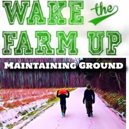 Wake The Farm Up! - Maintaining Ground Podcast artwork