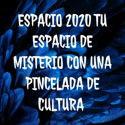 ESPACIO 2020 TU ESPACIO DE MISTERIO CON UNA PINCELADA DE CULTURA Podcast artwork