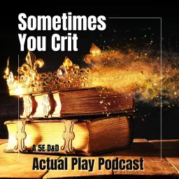 Sometimes You Crit - A TTRPG Actual Play Podcast artwork