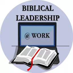 Biblical Leadership @ Work Podcast artwork