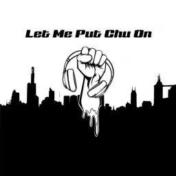 Let Me Put Chu On Podcast artwork
