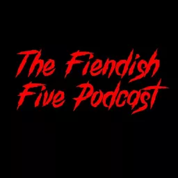 The Fiendish Five Podcast artwork