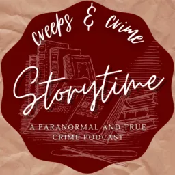 Creeps and Crime Storytime - A Paranormal and True Crime Podcast artwork
