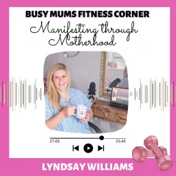 Manifesting through Motherhood. @Busy Mums Fitness Corner