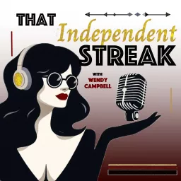 That Independent Streak.... with Wendy Campbell Podcast artwork