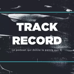Track Record, l'émission qui donne la parole aux DJs ! Podcast artwork