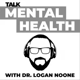 Talk Mental Health With Dr. Logan Noone, DO Podcast artwork