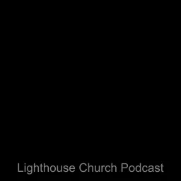 Lighthouse Church Podcast