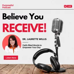 Believe You Receive! with Dr. Laurette Willis Podcast artwork