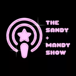 The Sandy + Mandy Show's Podcast artwork