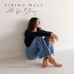 Vibing Well with Dr. Stacy (A Functional Approach to Healing the LIFESTYLE) Podcast artwork