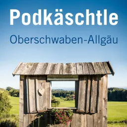 PODKÄSCHTLE – Oberschwaben-Allgäu entdecken! Podcast artwork