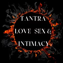 Tantra, Love, Sex & Intimacy Podcast artwork