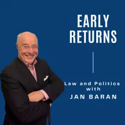 Early Returns - Law and Politics with Jan Baran Podcast artwork